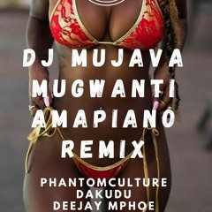 Mugwanti Amapiano Remix- DJ Mujava - Phantom Culture, Dakudu & Deejay Mphoe