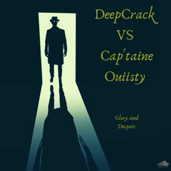 DeepCrack VS Cap'taine Ouiisty -  Glory and Despair