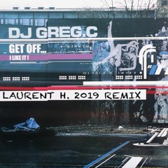 LAURENT H. Feat DJ GREG C - GET OFF (REMIX 2K20)