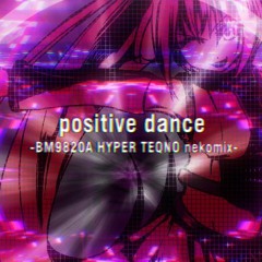 positive dance -BM9820A HYPER TEQNO nekomix- [BOF2019]