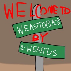 Welcome to Weasttopia