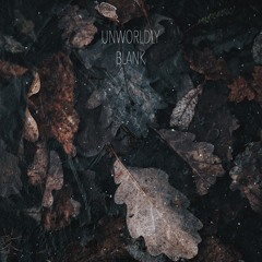 Unworldly - Blank