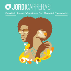 JORDI CARRERAS - Soulful House Versions for Special Moments.