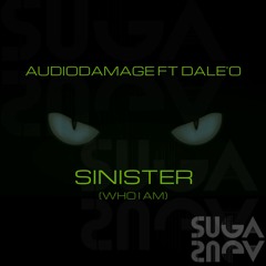 AudioDamage Ft Dale 'O' - Sinister (Who I Am) (Suga Suga) OUT NOW!