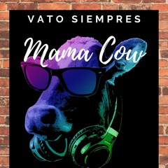 Mama Cow - Vato Siempres [2020]