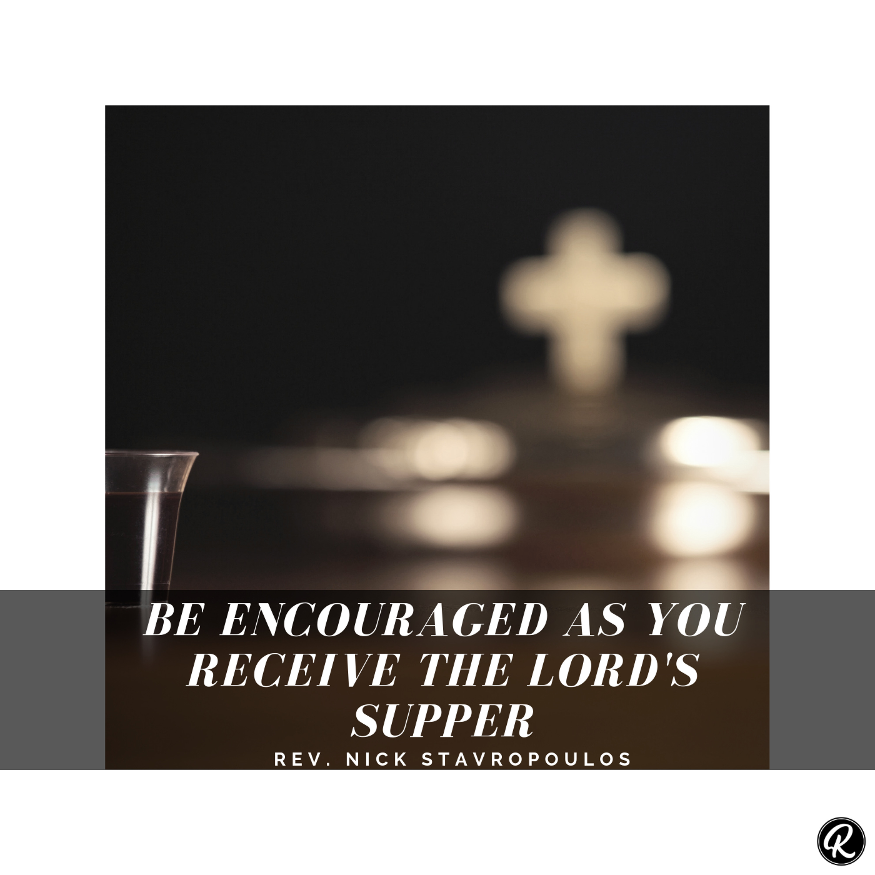 Be Encouraged As You Receive The Lord's Supper episode artwork