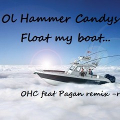 Ol Hammer Candys - Float my Boat.. (( OHC ft Pagan remix ))