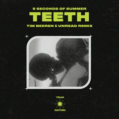 5 Seconds of Summer - Teeth (Tim Beeren & Unread Remix) [Trap Nation Premiere]