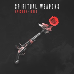 Spiritual Weapons | Episode #001