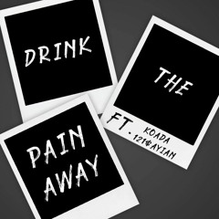 Drink The Pain Away (FT. 121$AYIAN & Koada) prod. @beatsbyneco