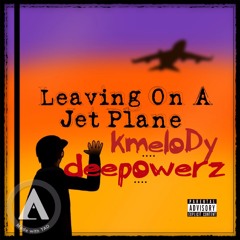 LEAVING ON A JET PLANE Ft Deepowerz