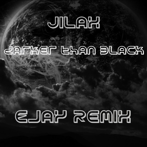 Jilax - Darker Than Black (Ejay Remix)   [Out Now]