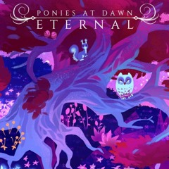 [PONIES AT DAWN: ETERNAL] SUMMON THE SHADOWS