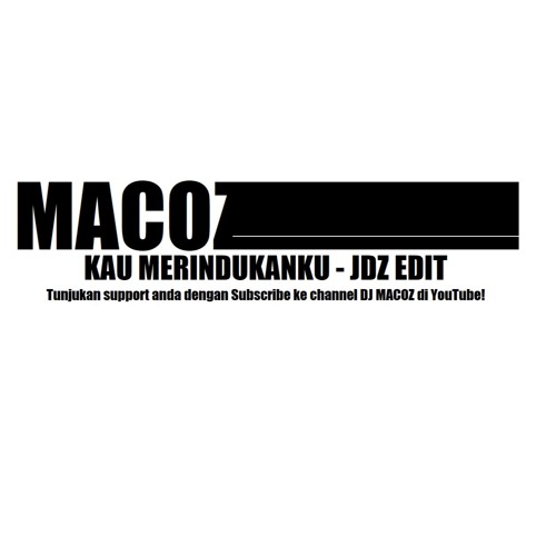 DJ Macoz - Kau merindukanku (JDZ Edit)
