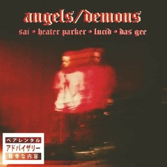 "Angels/Demons" ft. Heater Parker, Lucid, & Das Gee