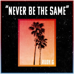 Never Be The Same - Rudy G