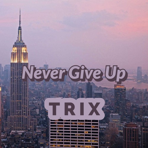 Trix - Never Give Up (Official Audio)