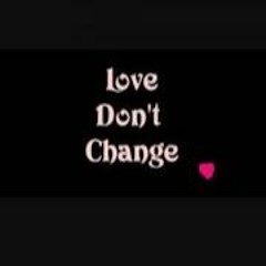 Love Don't Change By:Ace Pierre