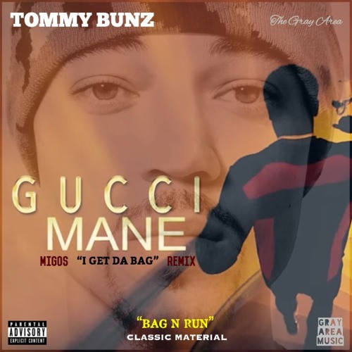 &quot;BAG N RUN&quot; By TOMMY BUNZ - The Gray Area &#39;BUNZOMIX&#39; (Gucci Mane, Migos &quot;I Get Da Bag&quot; Remix) by ...