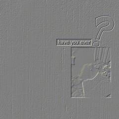 Have You Ever ft. 4GE L'A