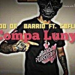 El Compa Luny Versión 3 - Comando De Barrio Ft. CBflows
