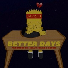 Better Days (Prod By Heavy Keyzz & Seven)