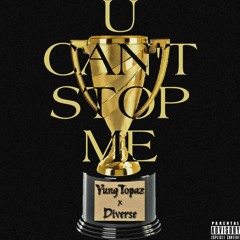 "U CAN'T STOP ME" SONG BY @YUNGTOPAZ FT. DIVERSE