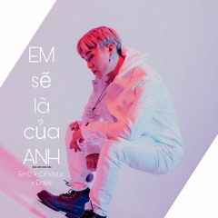 Em Sẽ Là Của Anh - EmD X CindyLe X Davis