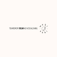 Free Download 02 : Teardrop (F.E.M No Vocals Mix) [Wabi Sabi]
