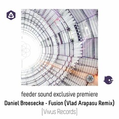 💥 feeder sound exclusive premiere: Daniel Broesecke - Fusion (Vlad Arapasu Remix) [Vivus Records]