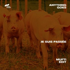 Anything Goes | Je Suis Passée (Mufti Edit)