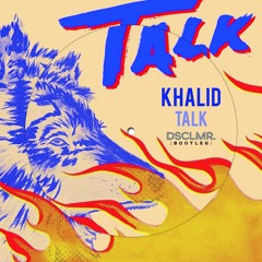 Khalid - Talk (DISCLAIMR Bootleg)