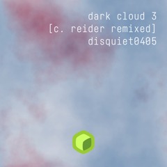 dark cloud 3 [c. reider remixed] (disquiet0405)