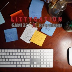 LITTYGATION ( Gami22 X Ron Sidhu)