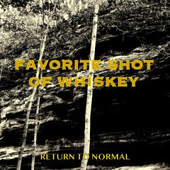 Favorite Shot Of Whiskey (from On a Dream Sea) - Return To Normal