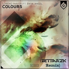 Loreno Mayer Ft. Enya Angel - Colours (Bettarzk Remix)