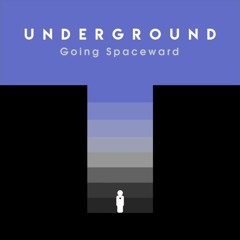 Going Spaceward -  Underground