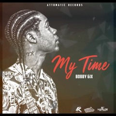 Bobby 6ix - My Time _ Oct 2019 @DANCEHALLPLUGG