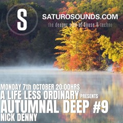 A Life Less Ordinary - Autumnal Deep #9 (October 19) - A Saturo Sounds Show - Nick Denny