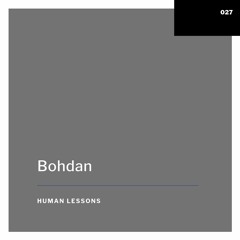 Human Lessons #027 - Bohdan