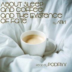 About Sleep and Coffee and the Existence of Fate by Atiki