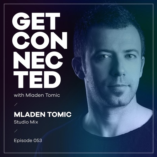 Get Connected With Mladen Tomic - 053 - Studio Mix