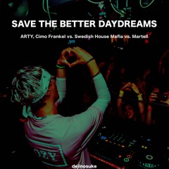 ARTY, Cimo Frankel vs. Swedish House Mafia - Save The Better Daydreams (dejinosuke Mashup)
