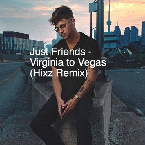 Just Friends - (Hixz Beats Remix) - Virginia To Vegas