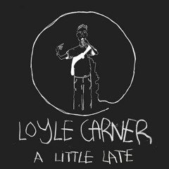 A Little Late - Loyle Carner (Full EP)