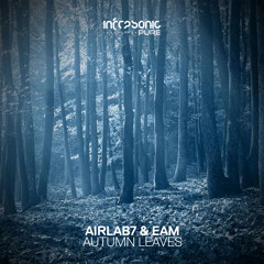 AirLab7 & EAM - Autumn Leaves [Infrasonic Pure] OUT NOW!