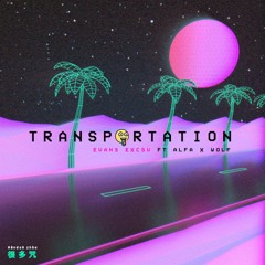 Evans Excsv - Transportation ft. Alfa x Wolf