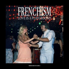 Frenchism - Love Is A Playground