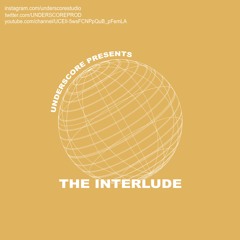 UNDERSCORE PRESENTS: THE INTERLUDE (CURATED BY JTG)