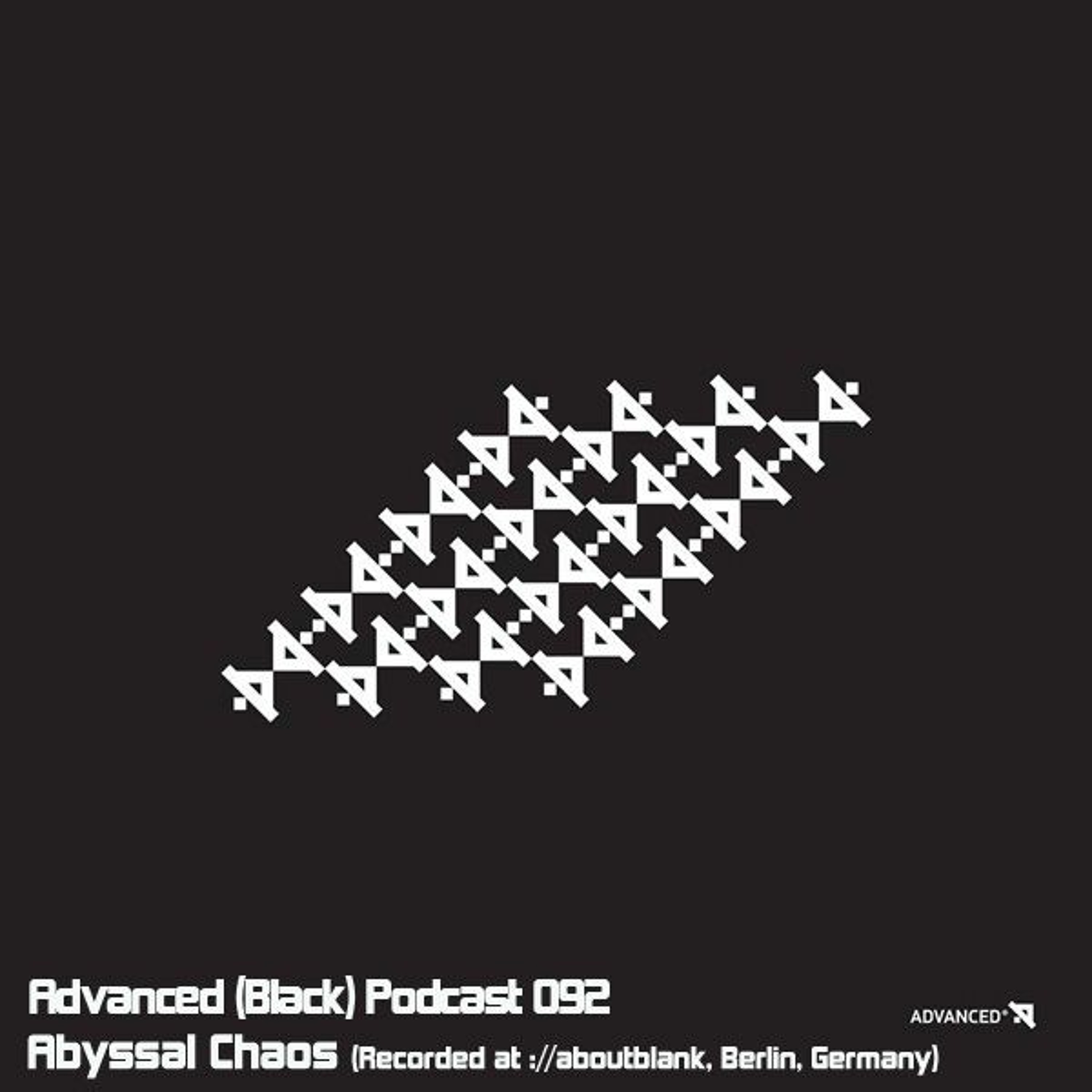 Advanced (Black) Podcast 092 with Abyssal Chaos (Recorded at ://aboutblank, Berlin, Germany)